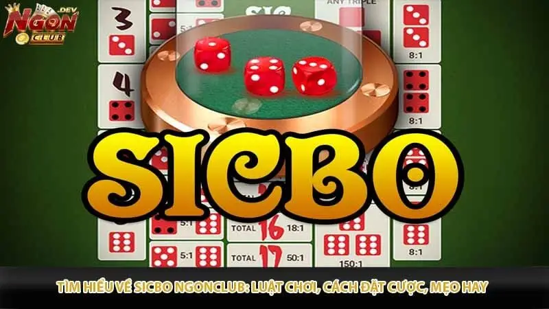 Tìm Hiểu Về Sicbo Ngonclub: Luật Chơi, Cách Đặt Cược, Mẹo Hay